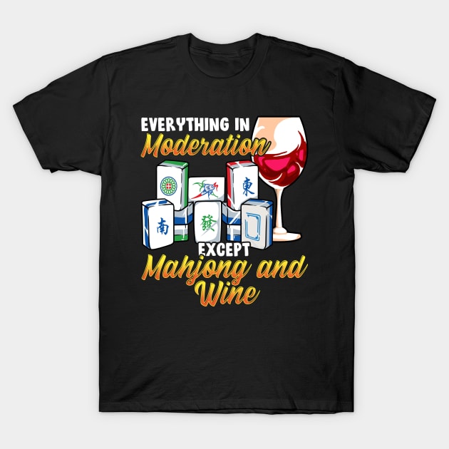 Everything In Moderation Except Mahjong And Wine T-Shirt by E